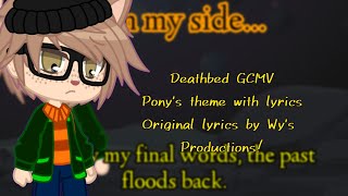 //PONY// Deathbed GCMV - Pony's  theme with lyrics