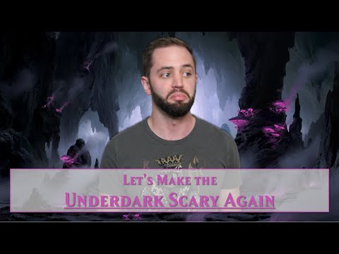 Let's Put Some Scary Back into the Underdark
