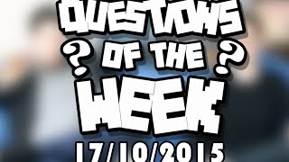 QUESTIONS OF THE WEEK 17th October 2015