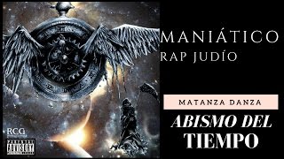 Matanza Danza (Rap Judío) - Maniático (Abismo del Tiempo)