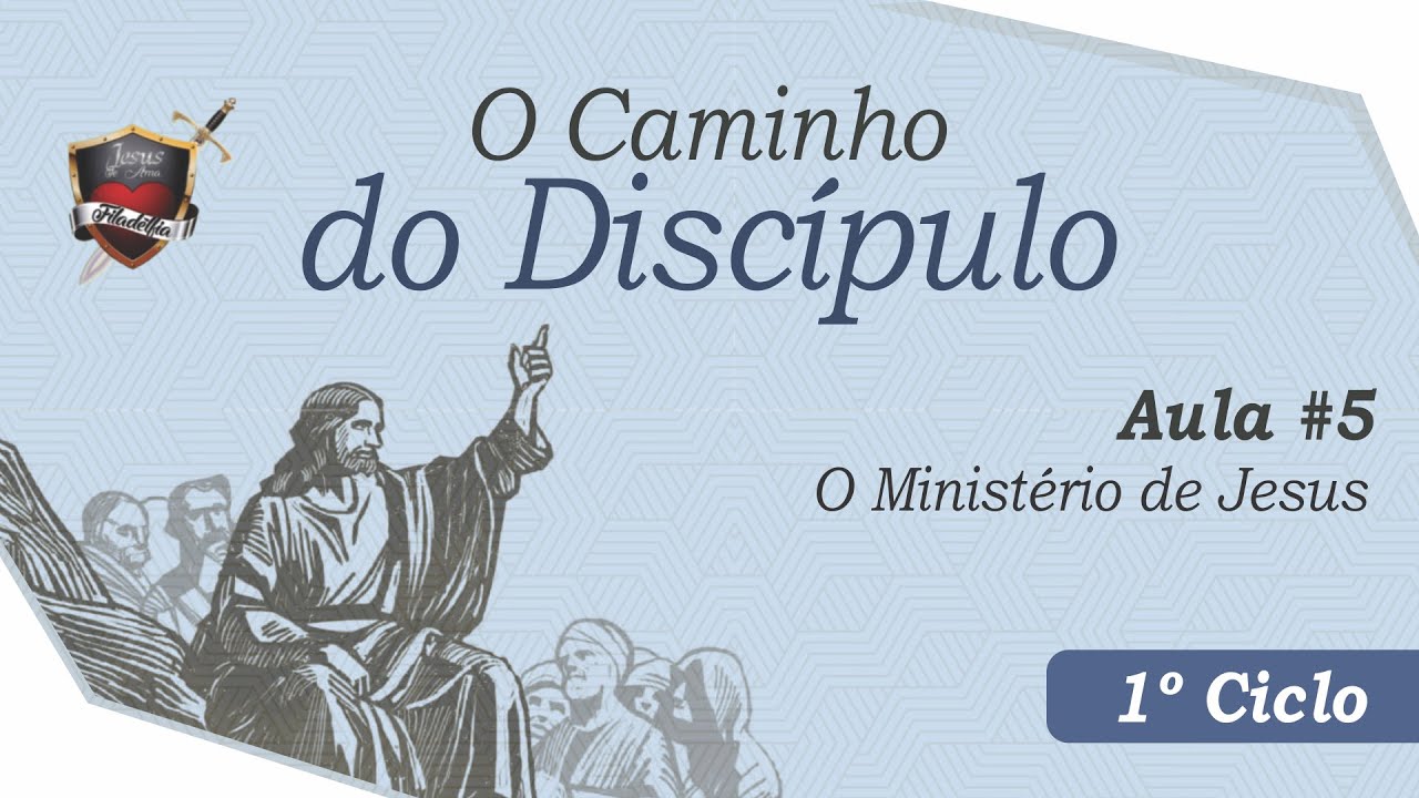 Discipulado | 1º Ciclo | Aula #5: O Ministério de Jesus