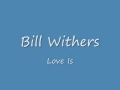 Bill Withers Love Is 