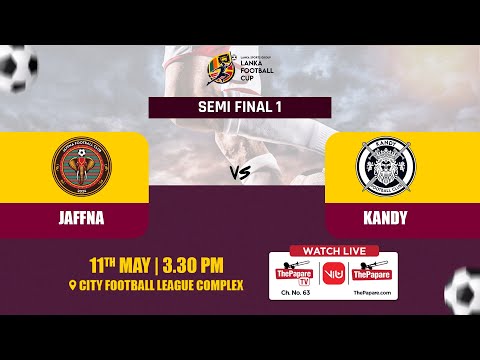 Jaffna vs Kandy - 1st SF - Lanka Football Cup 2024