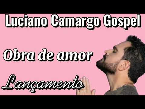 Obra De Amor - Luciano Camargo
