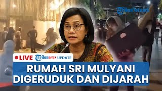 LIVE: Rumah Menkeu Sri Mulyani Digeruduk Massa hingga Barang Dijarah, Pagi Ini Dijaga TNI