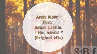 Andy Moor Feat. Betsie Larkin - Not Afraid (Original Mix)