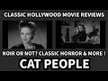 Classic Hollywood Movie Reviews CAT PEOPLE 1942 Mental Health FILM NOIR Meets HORROR More