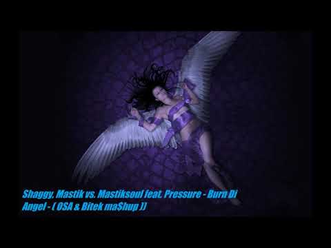 Shaggy, Mastik vs  Mastiksoul feat  Pressure   Burn Di Angel    OSA & Bitek ma$hup