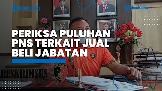 Kasus Jual Beli Jabatan Pemprov Kaltara, Dirreskrimsus Polda Kaltara Sebut Periksa Puluhan PNS