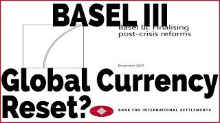 Basel III & Global Currency Reset!