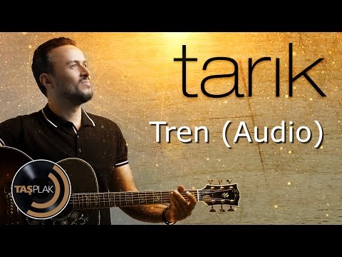 Tren - Tarık