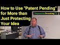 How to Use “Patent Pending” for More than Just Protecting Your Idea