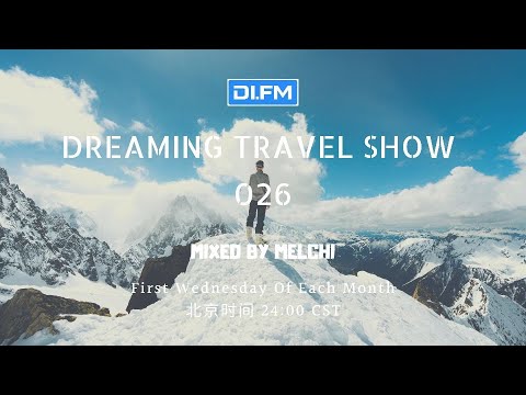 Melchi@DI FM - Dreaming Travel Show 026 (Continuous Mix)