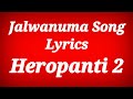 Jalwanuma Video Song Lyrical - Heropanti 2 ll Jalwanuma Song Lyrics