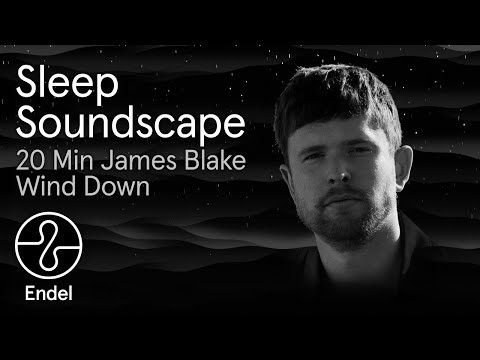 20 Minutes James Blake - Wind Down Soundscape | @EndelSoundEndel App