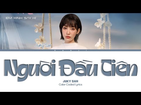 JUKY SAN - NGƯỜI ĐẦU TIÊN (Color Coded Lyrics) | kanji
