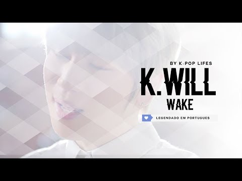 K.Will(케이윌) - Wake Legendado [MV NA DESCRIÇÃO]