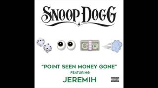 Snoop Dogg - Point Seen Money Gone (Feat. Jeremih)