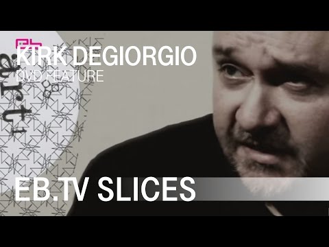 Kirk Degiorgio (Slices DVD Feature)
