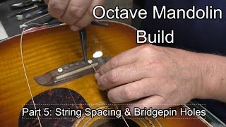 Octave Mandolin Build Part 5: String spacing & Drilling Bridgepin Holes