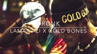 Drunk- Lamar Ali x Gold Bones