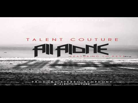 Talent Couture ft. Lo Keys -- All Alone [Prod. By Stereo Symphony]