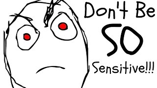 Don't Be So Sensitive!