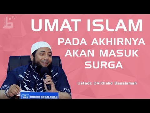 Pada akhirnya seluruh umat islam masuk surga | Ustadz Khalid Basalamah