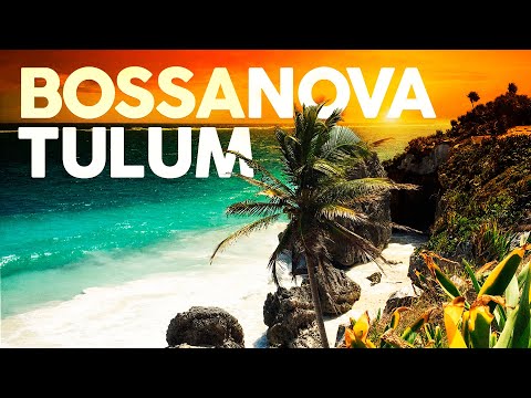 Bossa Nova Chill Out ????️ Tulum Days