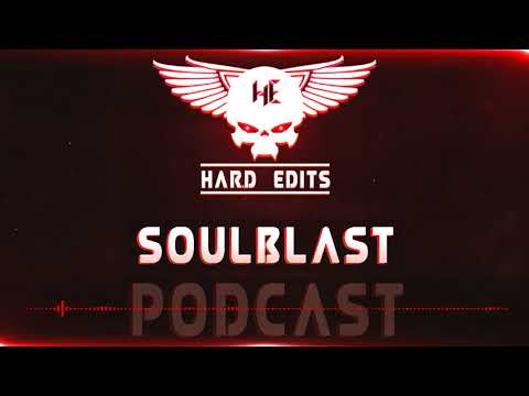 Soulblast - Hard Edits Podcast (Episode 22 Raw Edition)