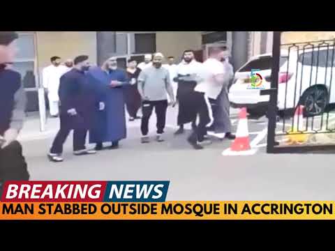 BREAKING NEWS: MAN STABBED OUTSIDE MOSQUE IN ACCRINGTON, LANCASHIRE