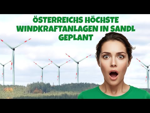 Österreichs höchste Windkraftanlagen in Sandl geplant