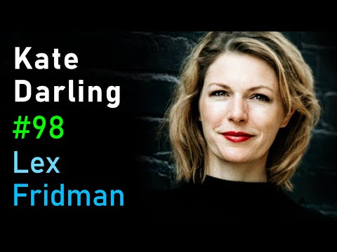 Kate Darling: Social Robotics | Lex Fridman Podcast #98