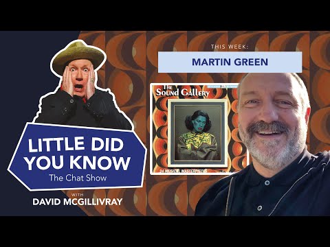 LITTLE DID YOU KNOW The chat Show Episode 49: Martin Green
