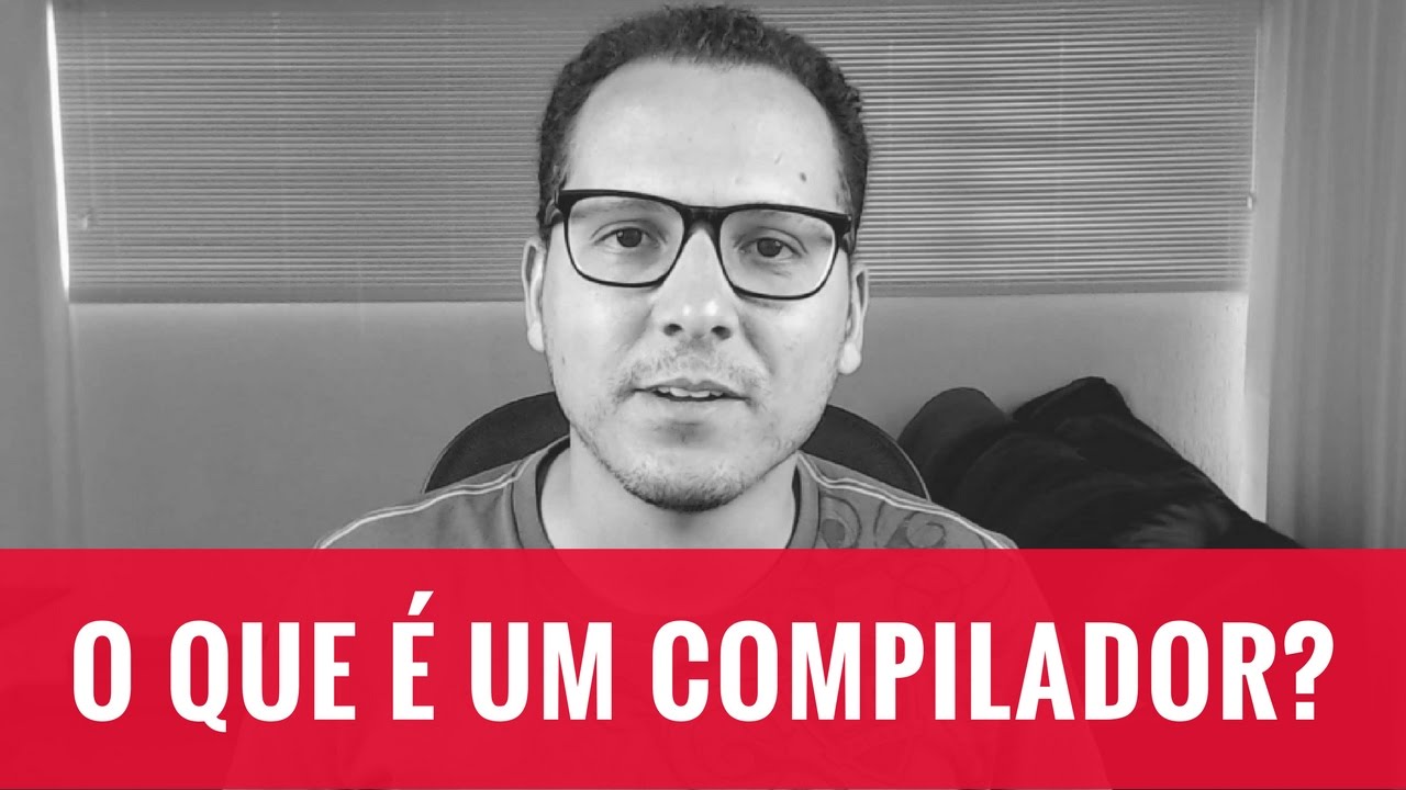 O QUE É UM COMPILADOR?