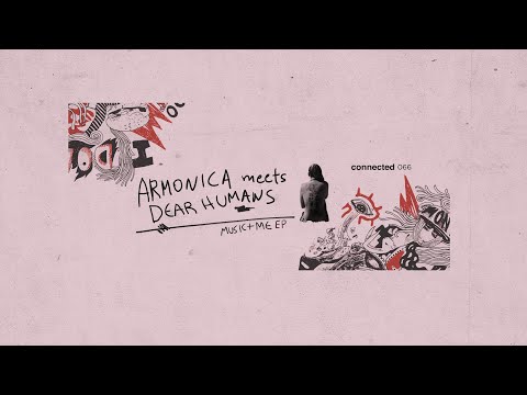 Armonica Meets Dear Humans 'Music + Me' (connected 066)
