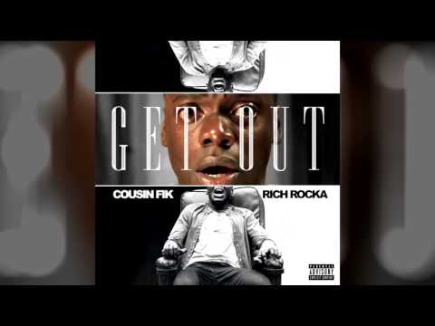Rich Rocka & Cousin Fik - "Get Out" (Official Audio)