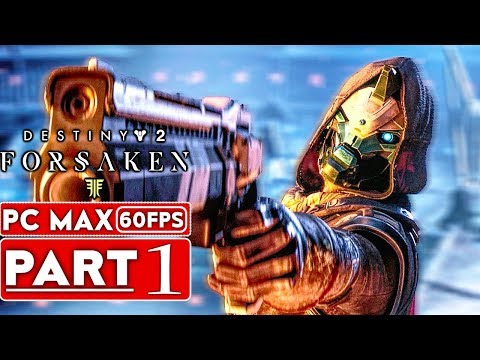 DESTINY 2 FORSAKEN Gameplay Walkthrough Part 1 [1080p HD 60FPS PC MAX SETTINGS] - No Commentary