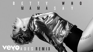 Betty Who - Mama Say (SHADES Remix) [Audio]