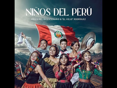 Voces Del Bicentenario & "El Viejo" Rodríguez - NIÑOS DEL PERÚ (video oficial)