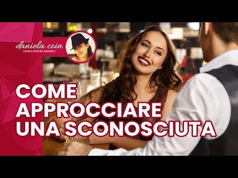 Primo Approccio con una SCONOSCIUTA - Saper scegliere la Donna Giusta