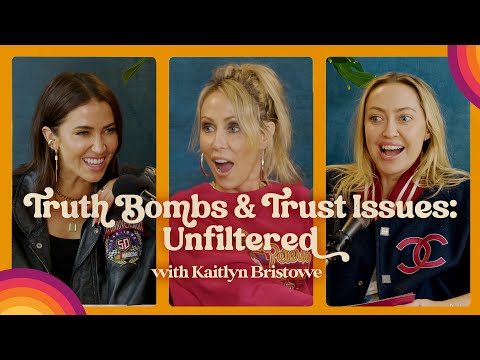 Truth Bombs & Trust Issues: Unfiltered with Kaitlyn Bristowe