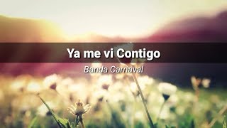 Ya Me vi Contigo - Banda Carnaval (Letra)