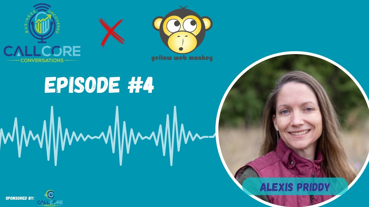 CallCore Conversations - Ep. 4 - Alexis Priddy (Founder & CEO of YellowWebMonkey)