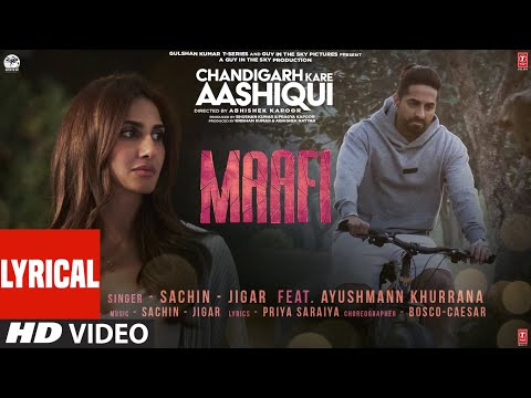 Maafi Lyrical Chandigarh Kare Aashiqui |Sachin-Jigar Ayushmann Khurrana|Vaani K Abhishek K Bhushan K