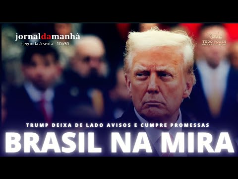 BRASIL PERDIDO ENTRA NA MIRA DE TRUMP - 31/01/2025