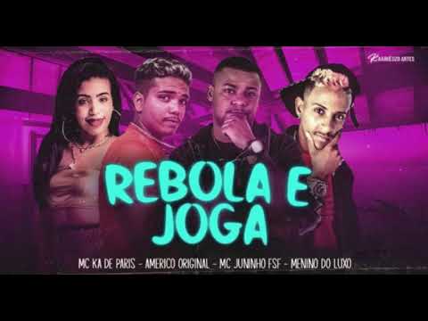 AMÉRICO ORIGINAL E MC MENINO DO LUXO FEAT MC KA DE PARIS E MC JUININHO FSF - REBOLA E JOGA