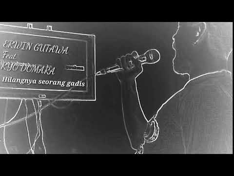 ERWIN GUTAWA Feat RYO DOMARA - Hilangnya seorang gadis