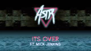 ASTR -  ITS OVER feat Mick Jenkins