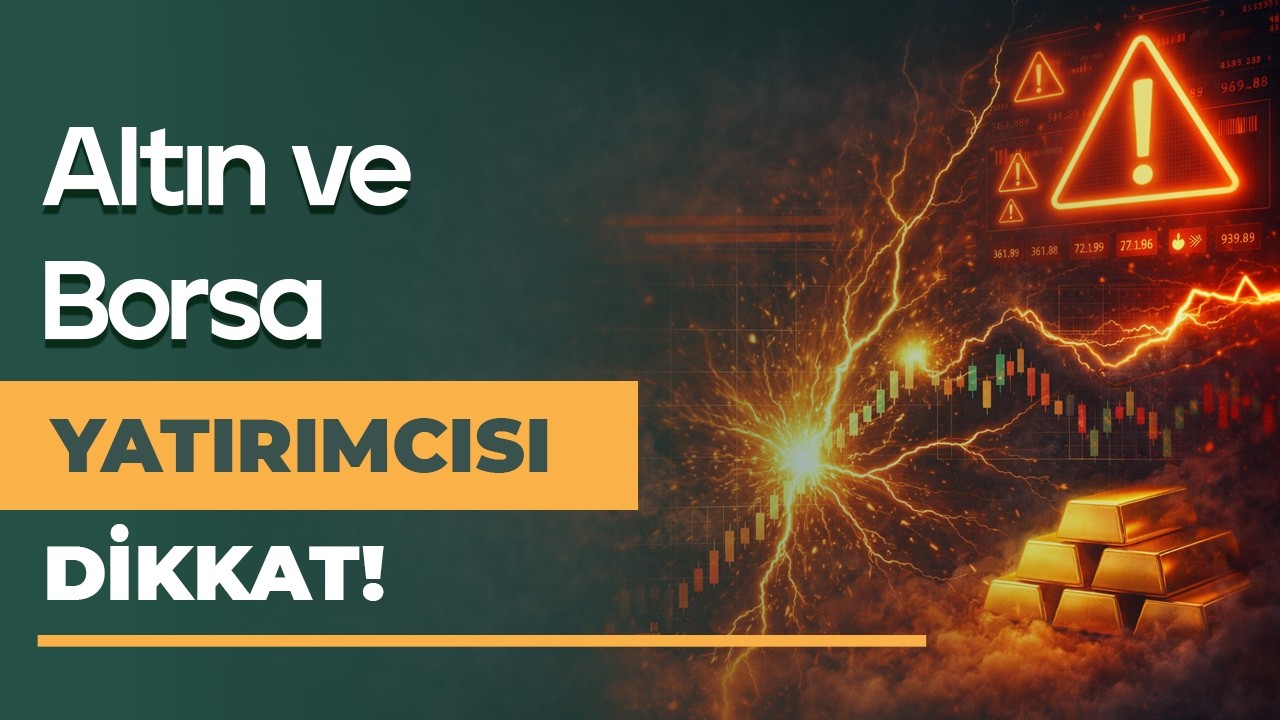 Altın ve Borsa Yatırımcısı Dikkat!
